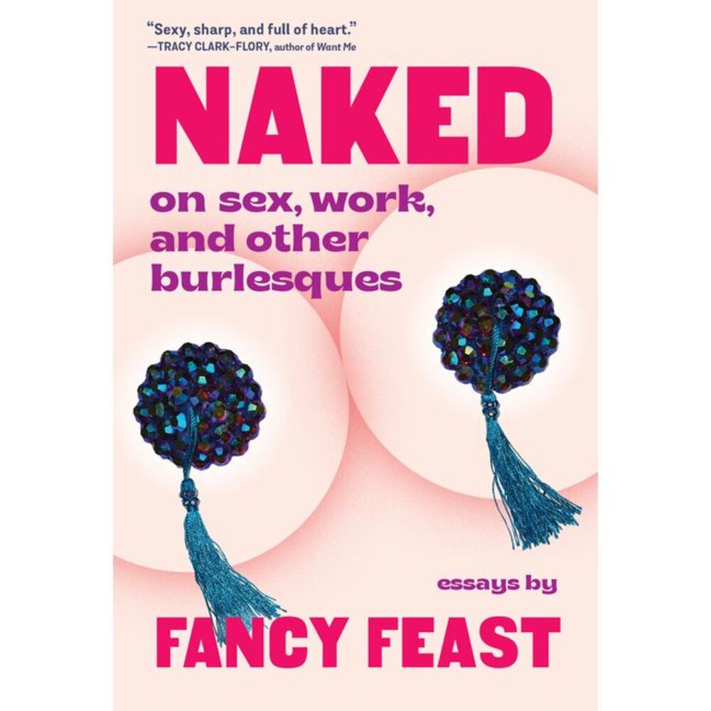 Naked: On Sex, Work, and Other Burlesques -- Fancy Feast